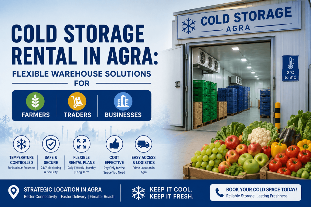 Cold Storage in Agra: A Complete Guide to Preserving Potatoes, Fruits & Vegetables Year-Round